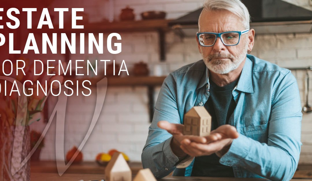 Estate Planning For Dementia Diagnosis
